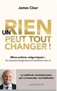 James Clear - Un rien peut tout changer